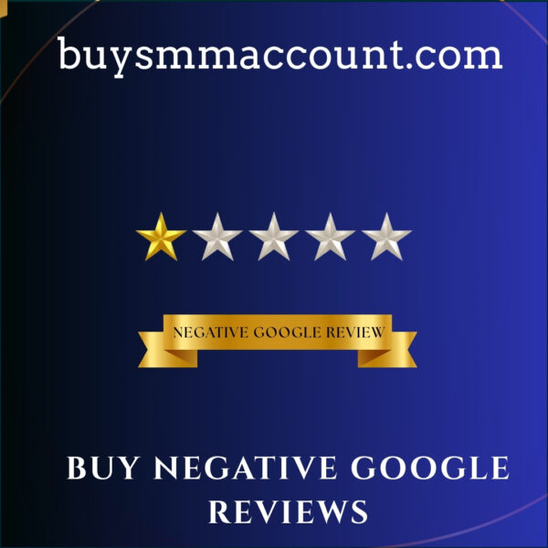 Buy Negative Google Reviews